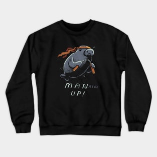 man up! Crewneck Sweatshirt